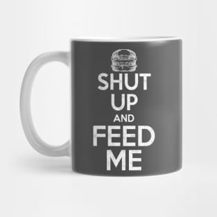 Shut Up and Feed Me Mug